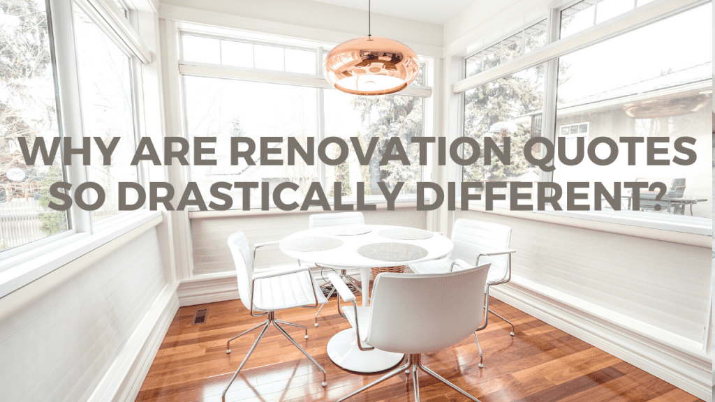 why are renovation quotes so drastically different